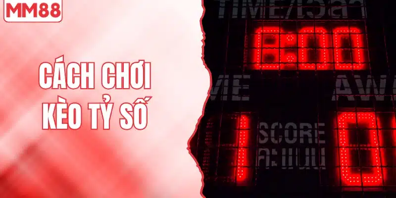 Cách chơi kèo tỷ số