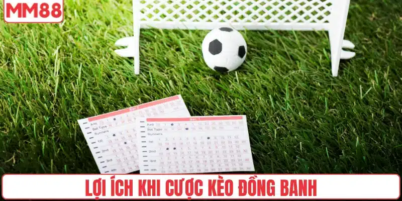 Lợi ích khi cược kèo đồng banh